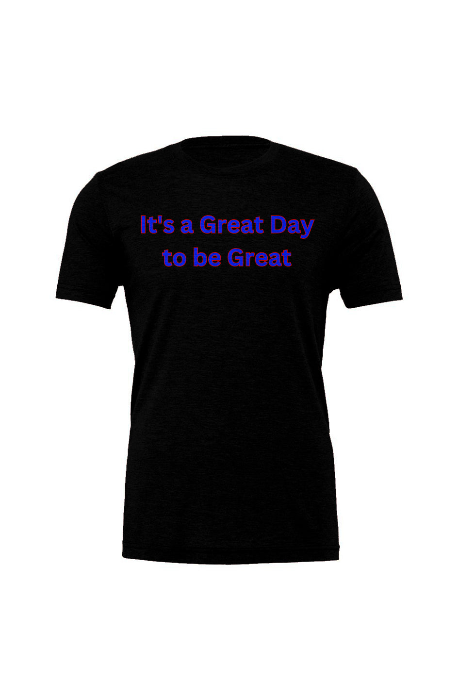 "It's a Great Day to be Great" blue font Triblend Tee